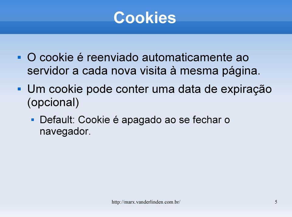 Um cookie pode conter uma data de expiração (opcional)