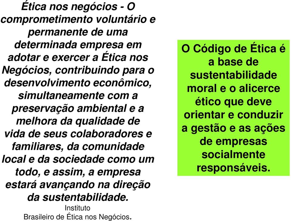 comunidade local e da sociedade como um todo, e assim, a empresa estará avançando na direção da sustentabilidade.