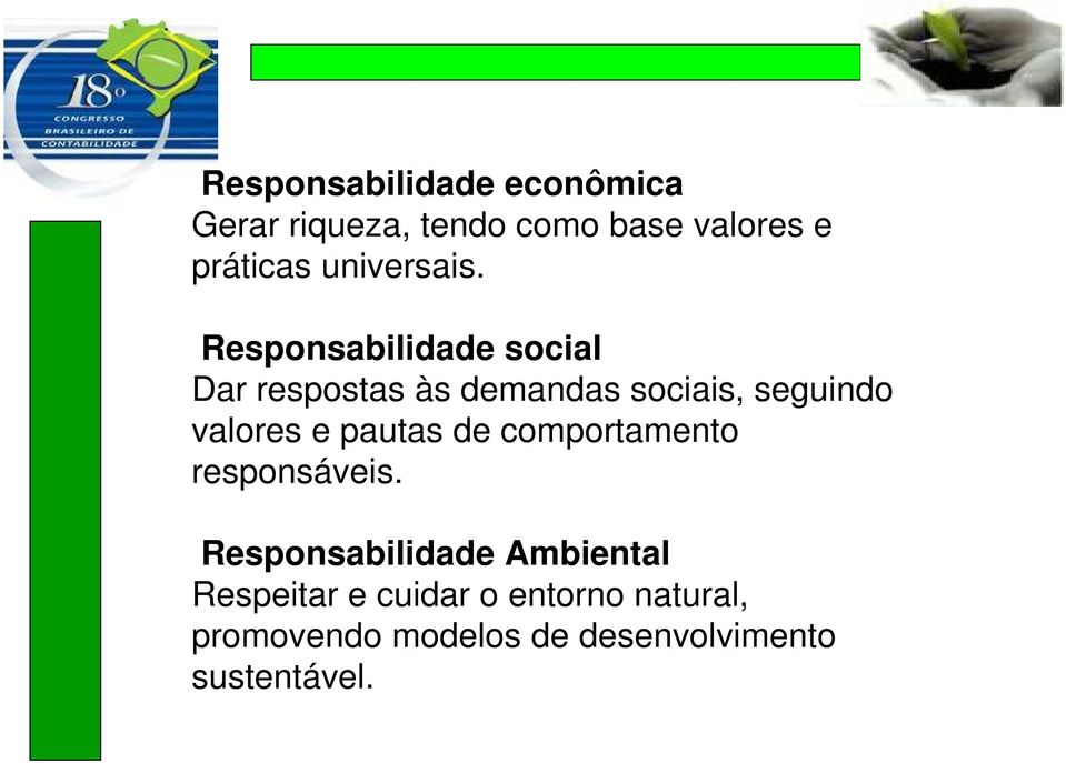 Responsabilidade social Dar respostas às demandas sociais, seguindo valores e