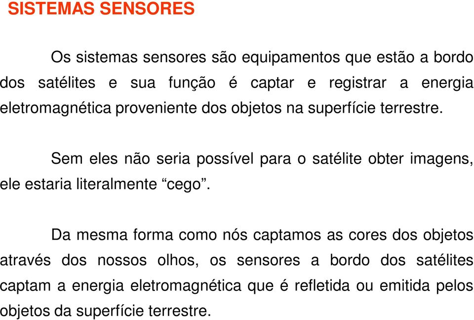 Sem eles não seria possível para o satélite obter imagens, ele estaria literalmente cego.