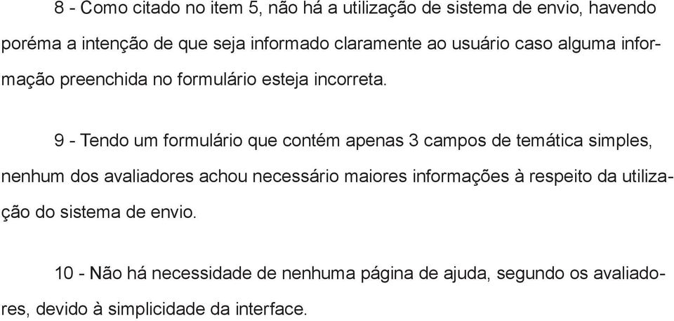 9 - Tendo um formulário que contém apenas 3 campos de temática simples, nenhum dos avaliadores achou necessário maiores