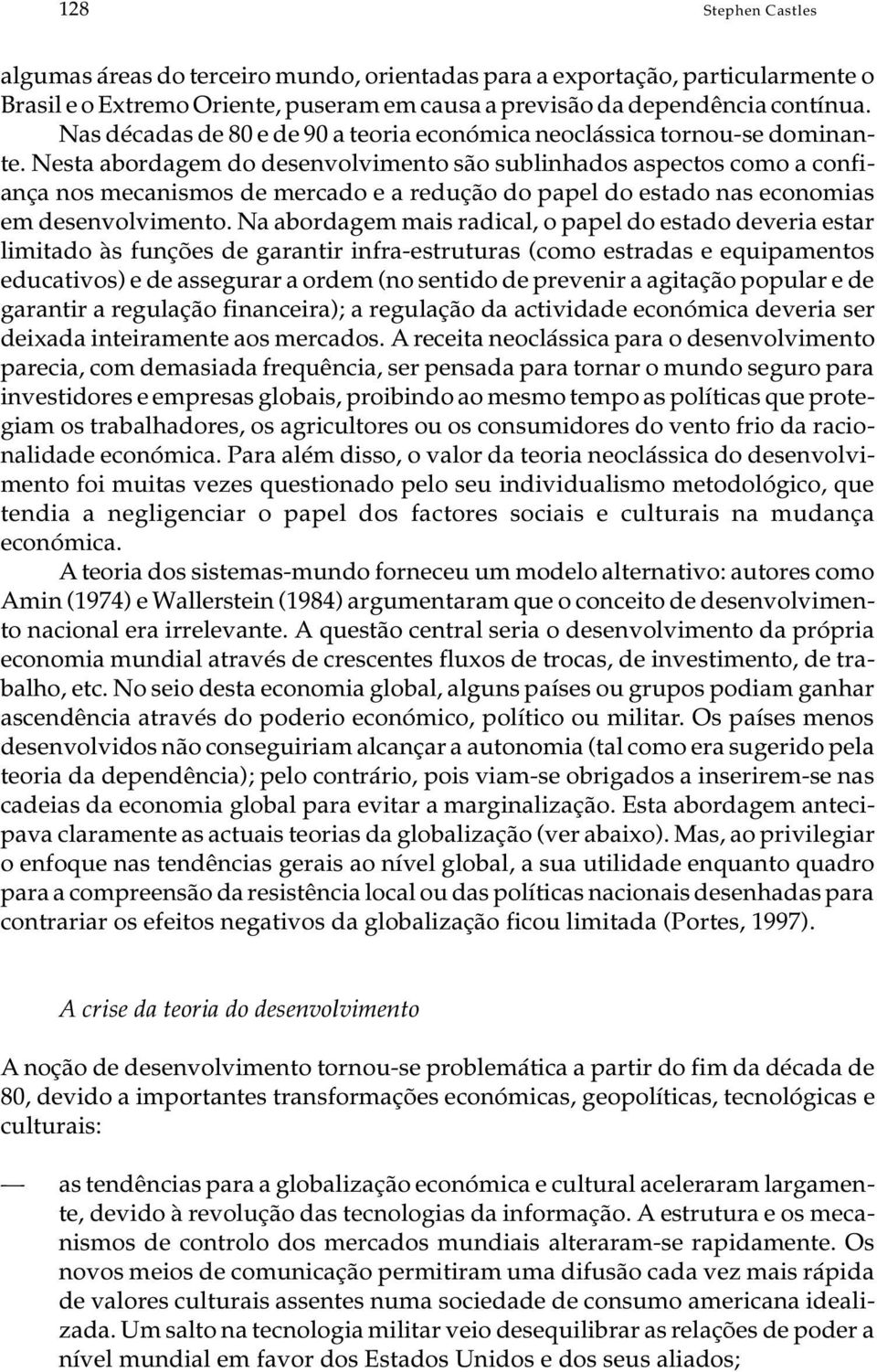 Nes ta abor da gem do de sen vol vi men to são su bli nha dos as pec tos como a con fi - an ça nos me ca nis mos de mer ca do e a re du ção do pa pel do es ta do nas eco no mi as em de sen vol vi men