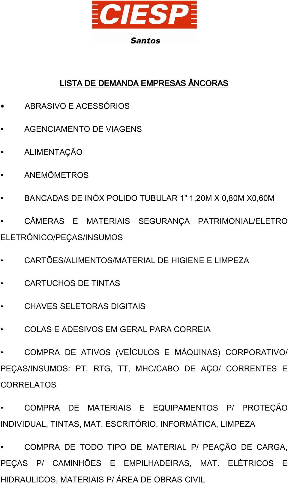 CORREIA COMPRA DE ATIVOS (VEÍCULOS E MÁQUINAS) CORPORATIVO/ PEÇAS/INSUMOS: PT, RTG, TT, MHC/CABO DE AÇO/ CORRENTES E CORRELATOS COMPRA DE MATERIAIS E EQUIPAMENTOS P/ PROTEÇÃO