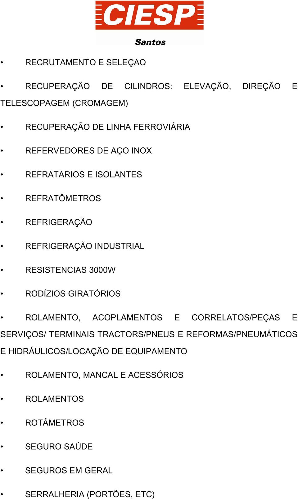 GIRATÓRIOS ROLAMENTO, ACOPLAMENTOS E CORRELATOS/PEÇAS E SERVIÇOS/ TERMINAIS TRACTORS/PNEUS E REFORMAS/PNEUMÁTICOS E