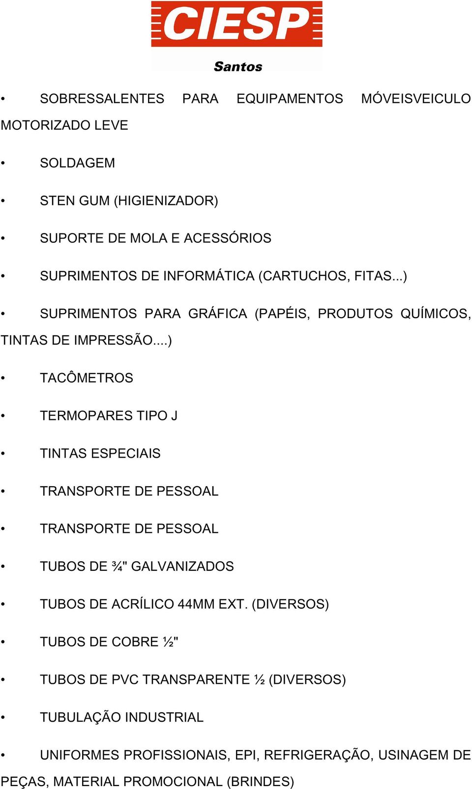 ..) TACÔMETROS TERMOPARES TIPO J TINTAS ESPECIAIS TRANSPORTE DE PESSOAL TRANSPORTE DE PESSOAL TUBOS DE ¾" GALVANIZADOS TUBOS DE ACRÍLICO 44MM EXT.