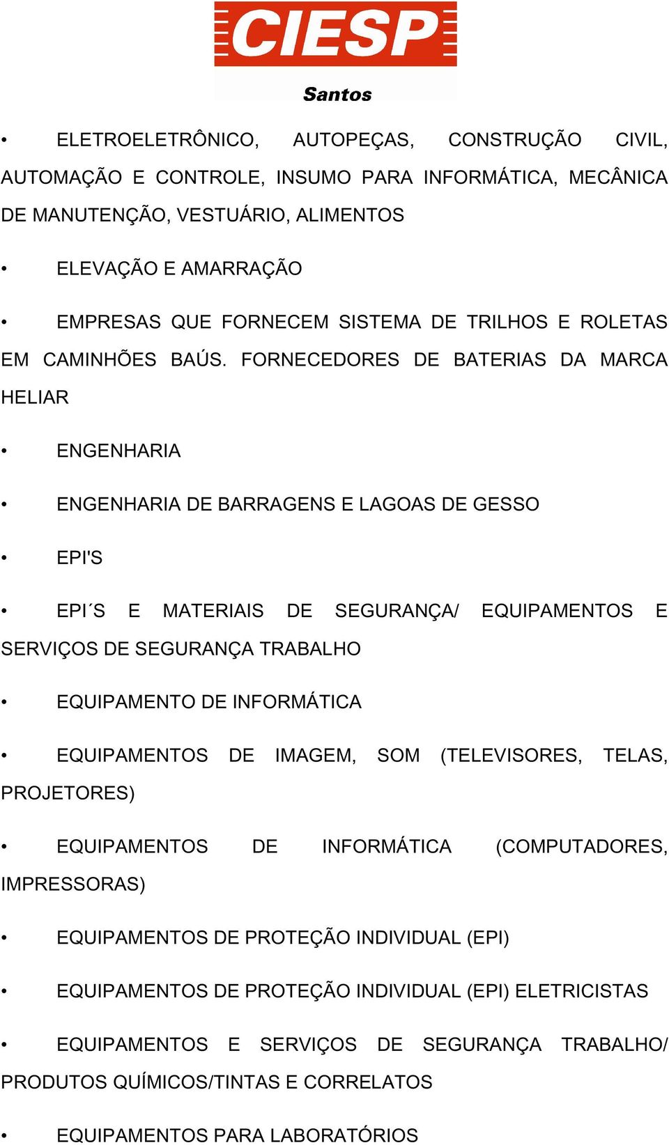 FORNECEDORES DE BATERIAS DA MARCA HELIAR ENGENHARIA ENGENHARIA DE BARRAGENS E LAGOAS DE GESSO EPI'S EPI S E MATERIAIS DE SEGURANÇA/ EQUIPAMENTOS E SERVIÇOS DE SEGURANÇA TRABALHO EQUIPAMENTO