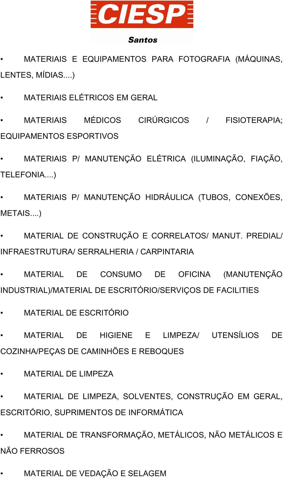 ..) MATERIAIS P/ MANUTENÇÃO HIDRÁULICA (TUBOS, CONEXÕES, METAIS...) MATERIAL DE CONSTRUÇÃO E CORRELATOS/ MANUT.