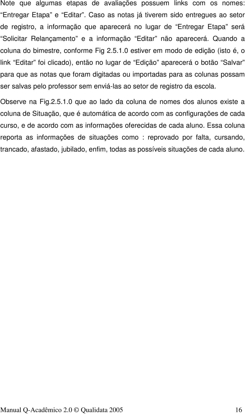 Quando a coluna do bimestre, conforme Fig 2.5.1.