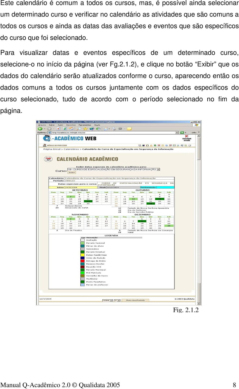 Para visualizar datas e eventos específicos de um determinado curso, selecione-o no início da página (ver Fg.2.1.