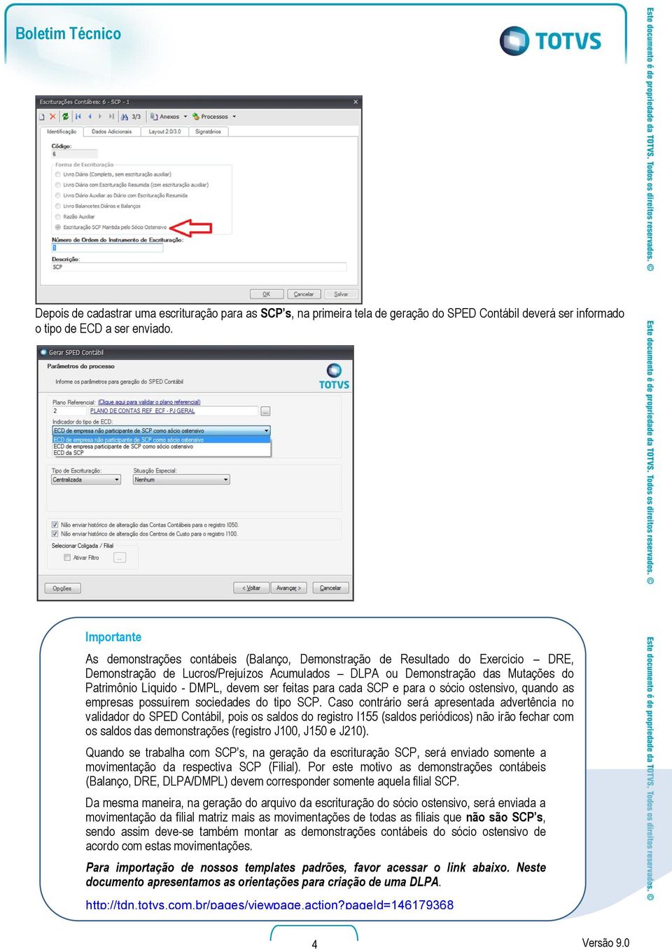 devem ser feitas para cada SCP e para o sócio ostensivo, quando as empresas possuírem sociedades do tipo SCP.