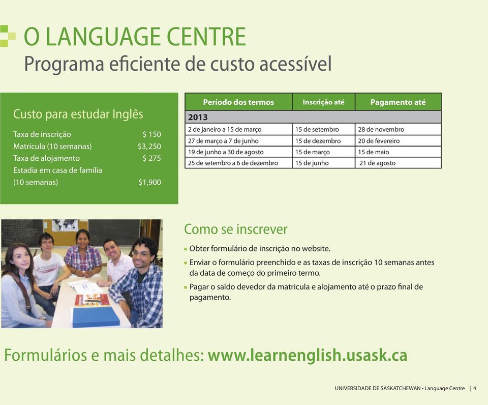 de agosto 15 de março 15 de maio 25 de setembro a 6 de dezembro 15 de junho 21 de agosto Como se inscrever Obter formulário de inscrição no website.