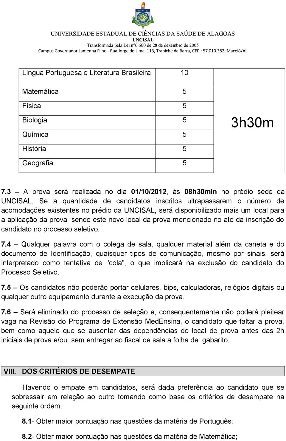 mencionado no ato da inscrição do candidato no processo seletivo. 7.