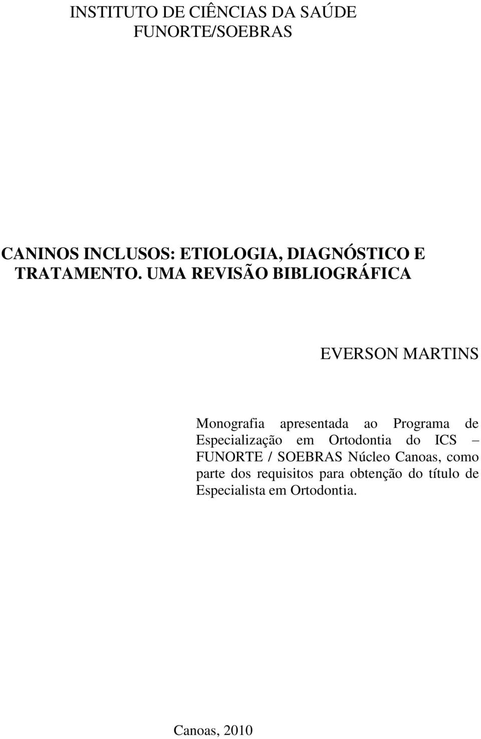 UMA REVISÃO BIBLIOGRÁFICA EVERSON MARTINS Monografia apresentada ao Programa de