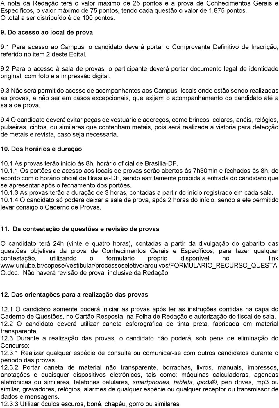 9.2 Para o acesso à sala de provas, o participante deverá portar documento legal de identidade original, com foto e a impressão digital. 9.