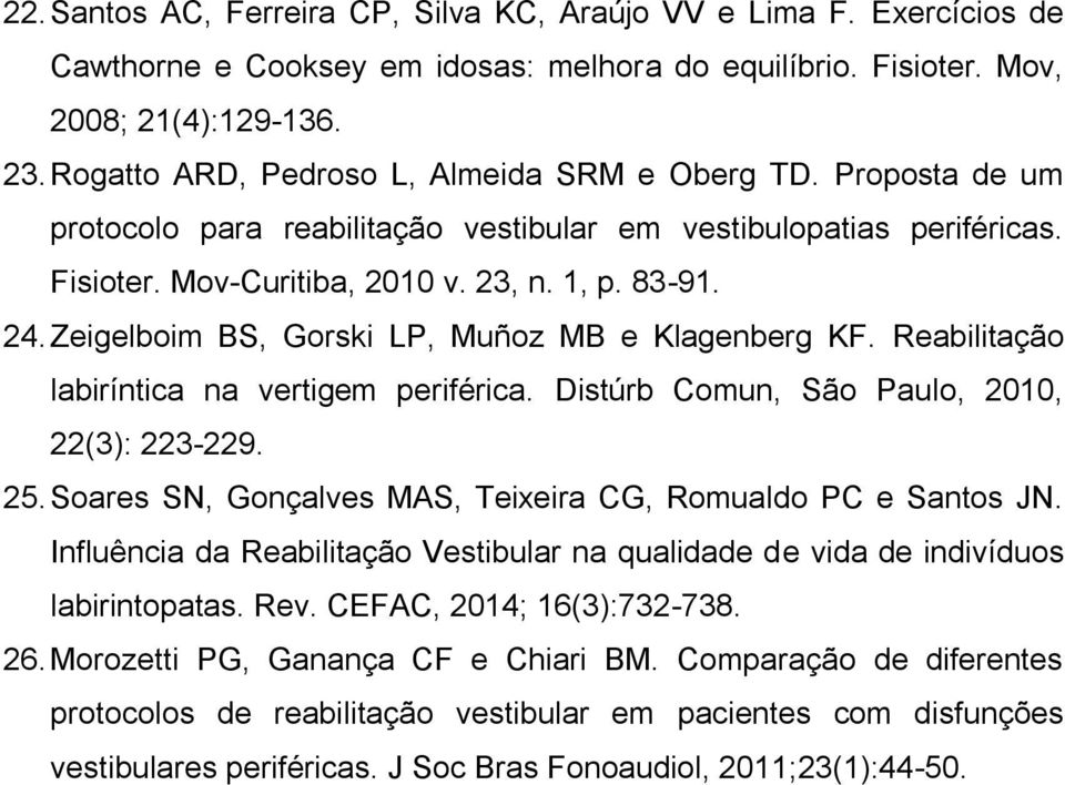 Zeigelboim BS, Gorski LP, Muñoz MB e Klagenberg KF. Reabilitação labiríntica na vertigem periférica. Distúrb Comun, São Paulo, 2010, 22(3): 223-229. 25.