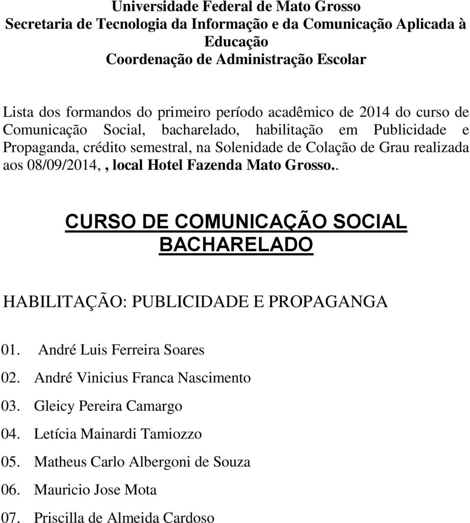 . CURSO DE COMUNICAÇÃO SOCIAL HABILITAÇÃO: PUBLICIDADE E PROPAGANGA 01. André Luis Ferreira Soares 02.