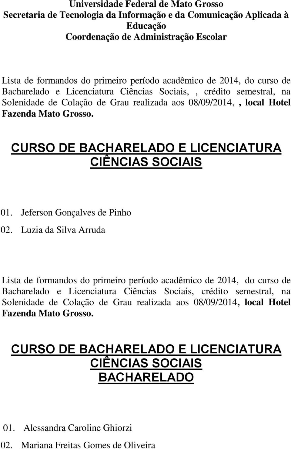 Luzia da Silva Arruda Bacharelado e Licenciatura Ciências Sociais, crédito semestral, na Solenidade de Colação de Grau realizada
