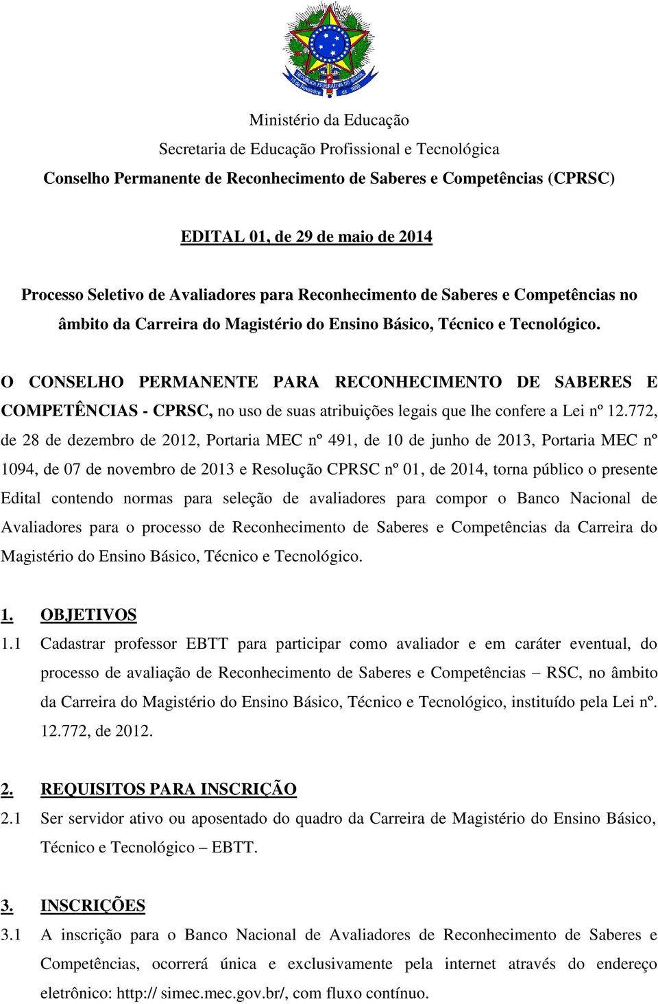 O CONSELHO PERMANENTE PARA RECONHECIMENTO DE SABERES E COMPETÊNCIAS - CPRSC, no uso de suas atribuições legais que lhe confere a Lei nº 12.