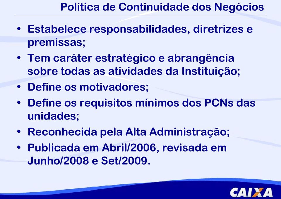 Instituição; Define os motivadores; Define os requisitos mínimos dos s das unidades;