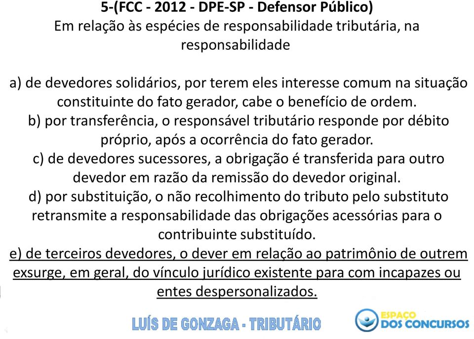 c) de devedores sucessores, a obrigação é transferida para outro devedor em razão da remissão do devedor original.