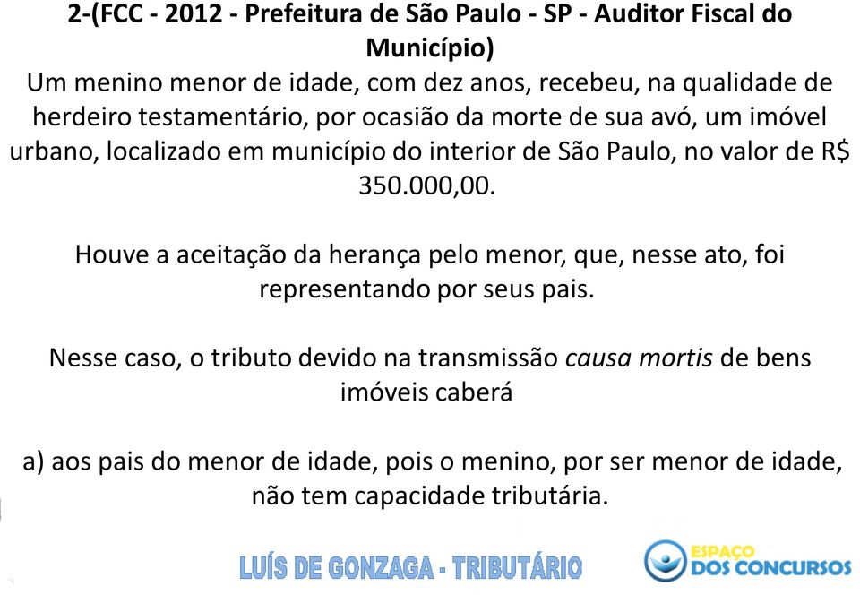 350.000,00. Houve a aceitação da herança pelo menor, que, nesse ato, foi representando por seus pais.