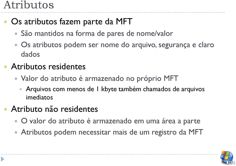 no próprio MFT Arquivos com menos de 1 kbyte também chamados de arquivos imediatos Atributo não