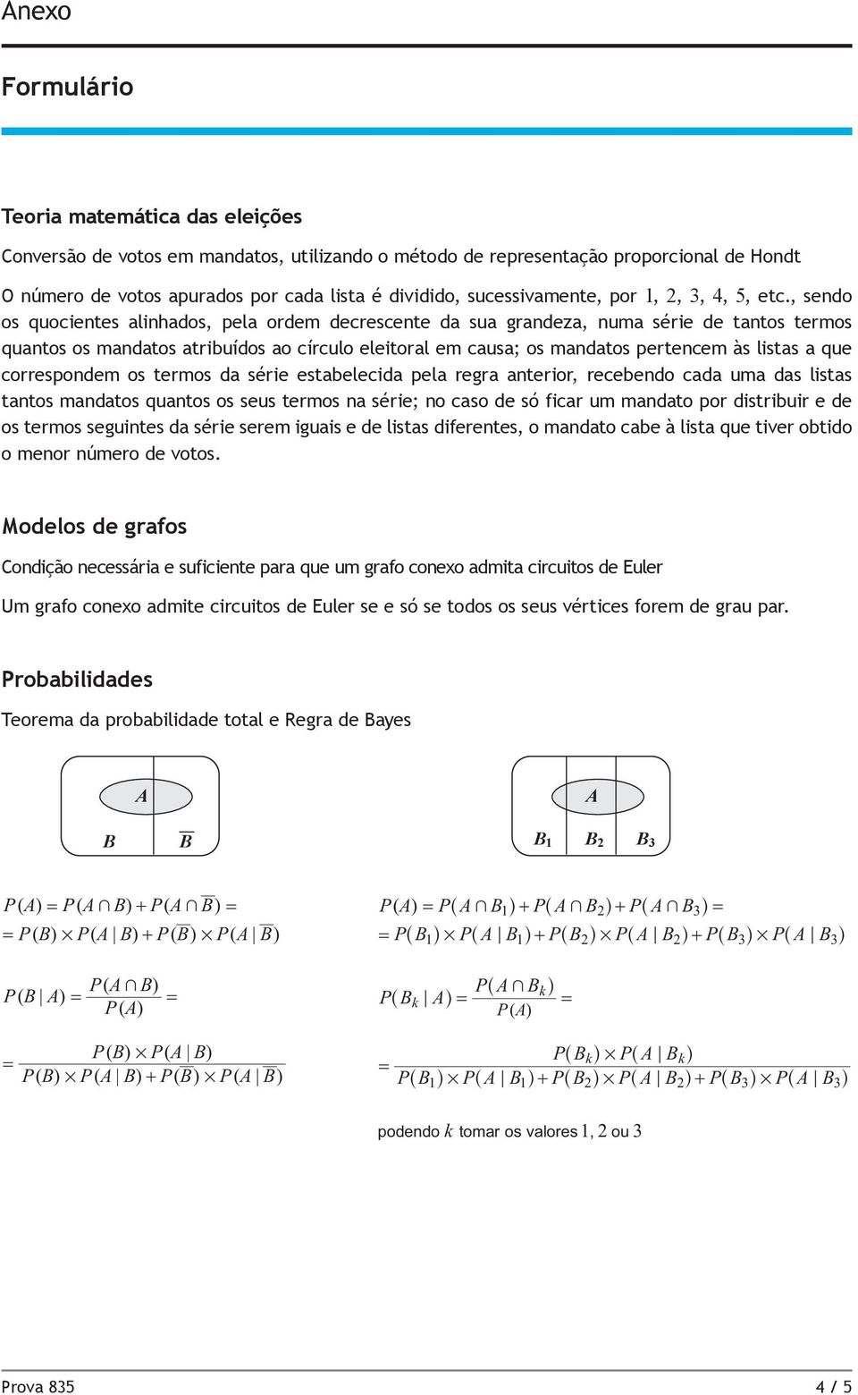 , sendo os quocientes alinhados, pela ordem decrescente da sua grandeza, numa série de tantos termos quantos os mandatos atribuídos ao círculo eleitoral em causa; os mandatos pertencem às listas a