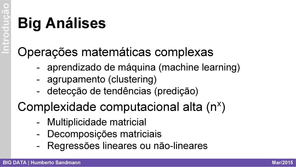 tendências (predição) Complexidade computacional alta (nx)