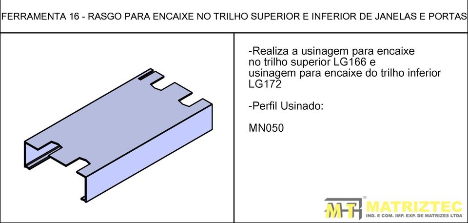 para encaixe no trilho superior LG166 e usinagem para