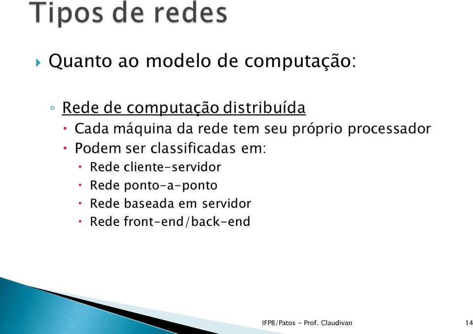 classificadas em: Rede cliente-servidor Rede ponto-a-ponto Rede