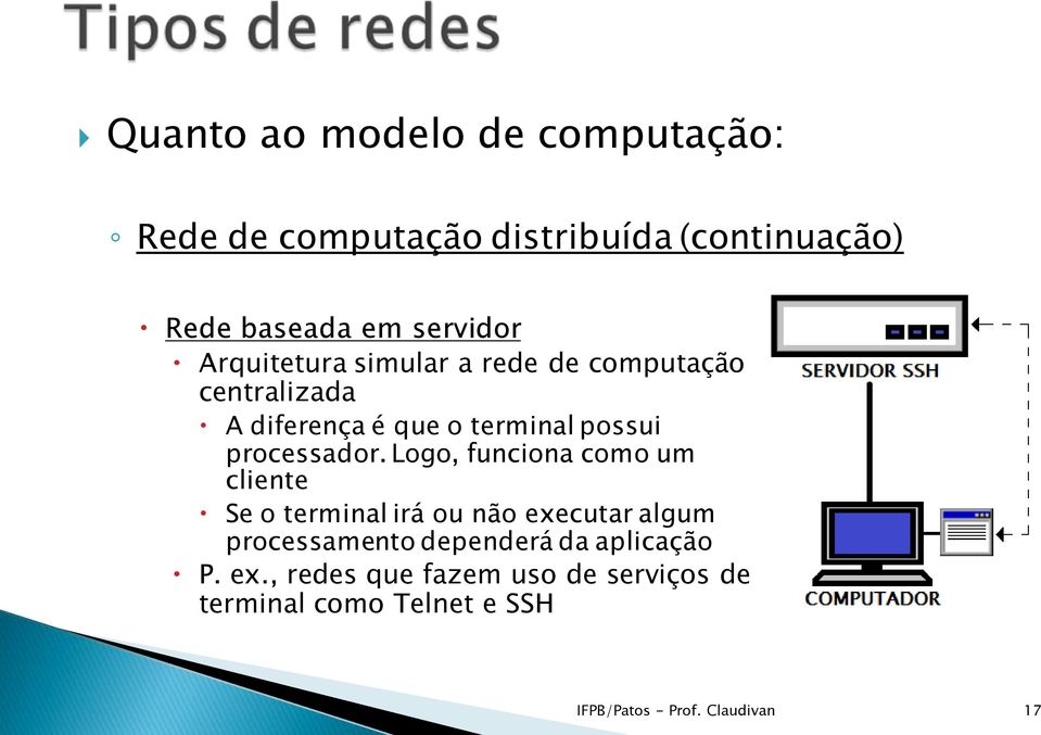 Logo, funciona como um cliente Se o terminal irá ou não executar algum processamento dependerá da