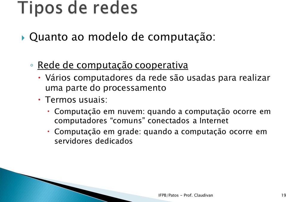 nuvem: quando a computação ocorre em computadores comuns conectados a Internet