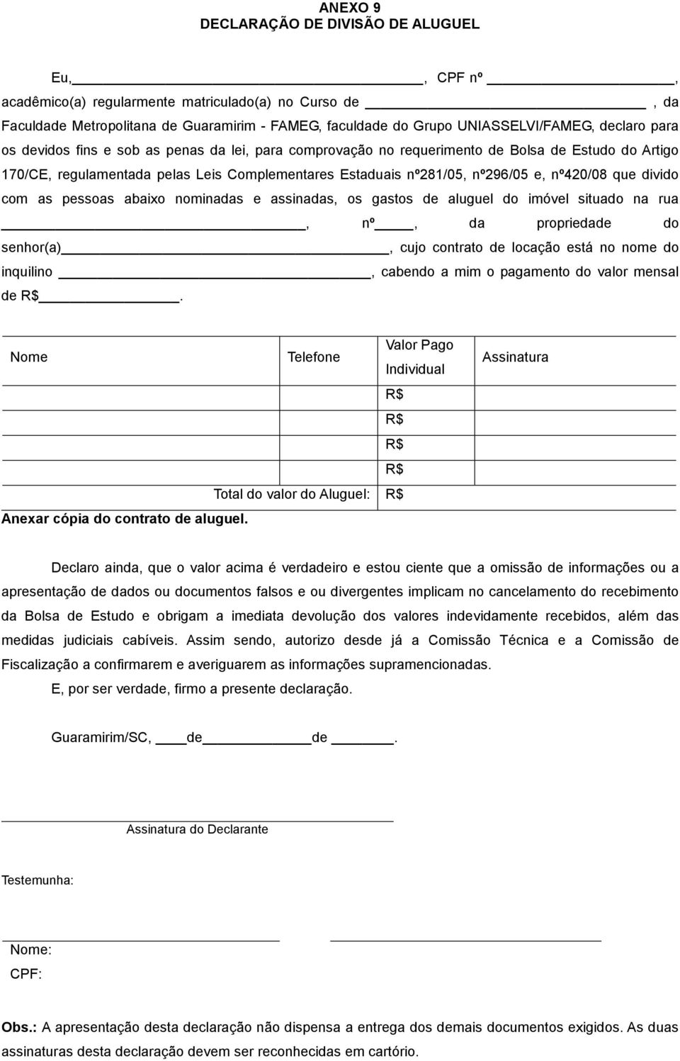 nº420/08 que divido com as pessoas abaixo nominadas e assinadas, os gastos de aluguel do imóvel situado na rua, nº, da propriedade do senhor(a), cujo contrato de locação está no nome do inquilino,