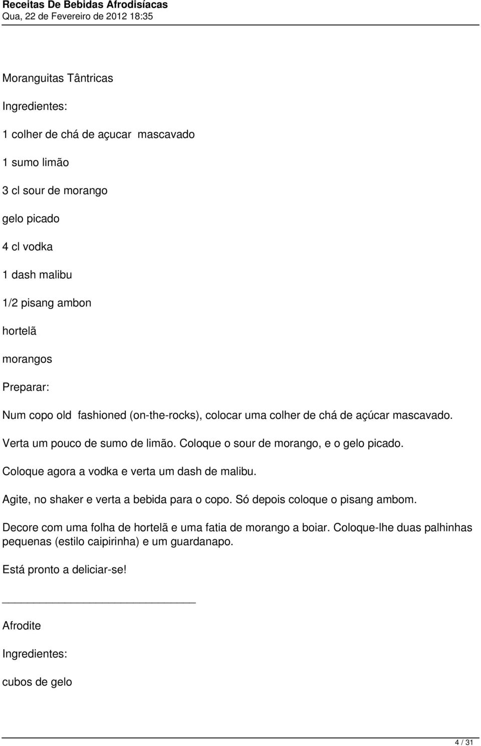 Coloque agora a vodka e verta um dash de malibu. Agite, no shaker e verta a bebida para o copo. Só depois coloque o pisang ambom.