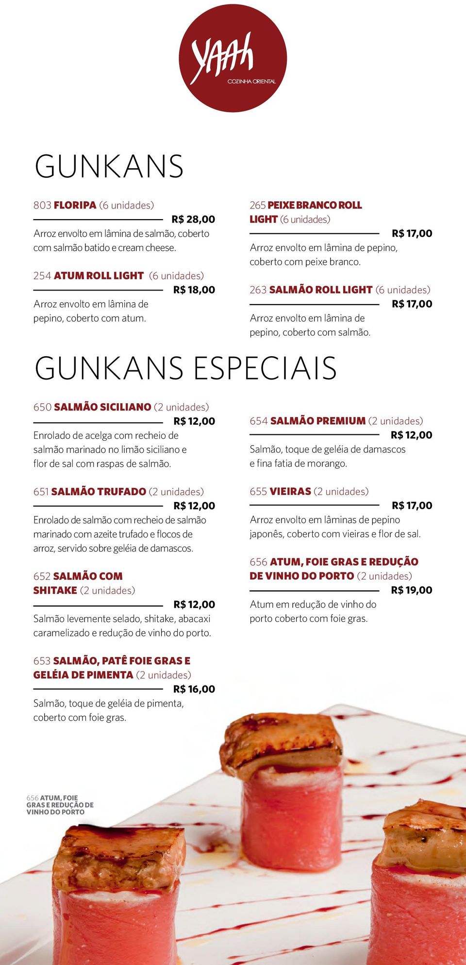 gunkans especiais 265 PEIXE BRANCO ROLL LIGHT (6 unidades) Arroz envolto em lâmina de pepino, coberto com peixe branco.