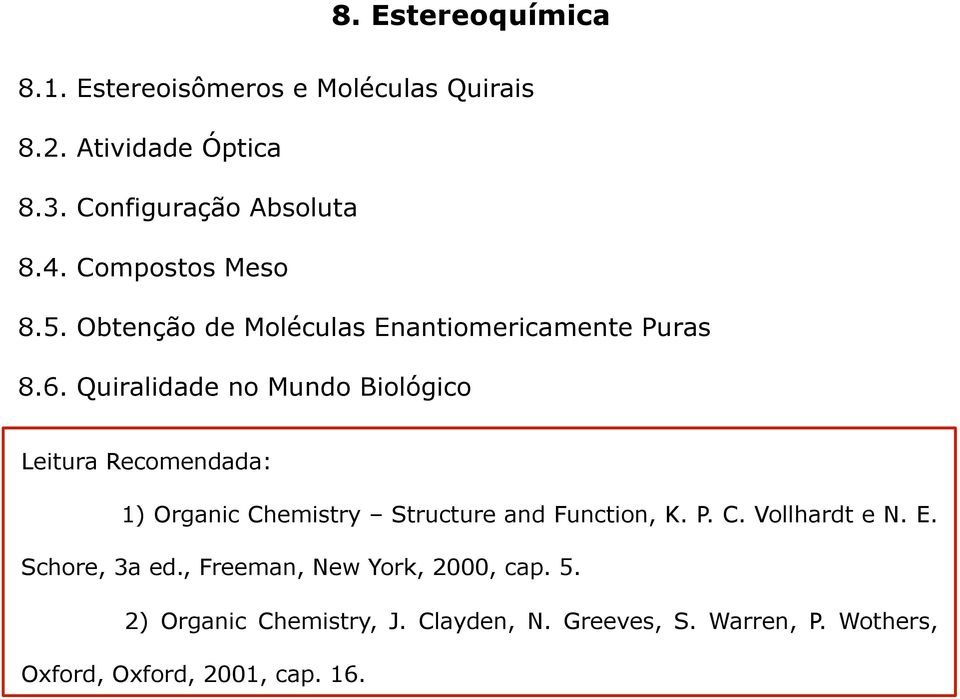 Quiralidade no Mundo Biológico Leitura Recomendada: 1) Organic Chemistry Structure and Function, K. P. C. Vollhardt e N.