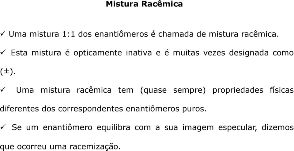 ü Uma mistura racêmica tem (quase sempre) propriedades físicas diferentes dos