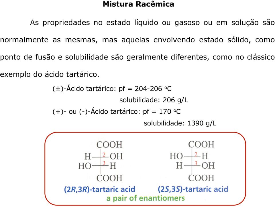 geralmente diferentes, como no clássico exemplo do ácido tartárico.