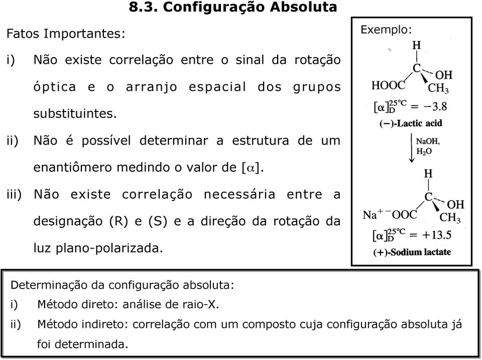 iii) Não existe correlação necessária entre a designação (R) e (S) e a direção da rotação da luz plano-polarizada.