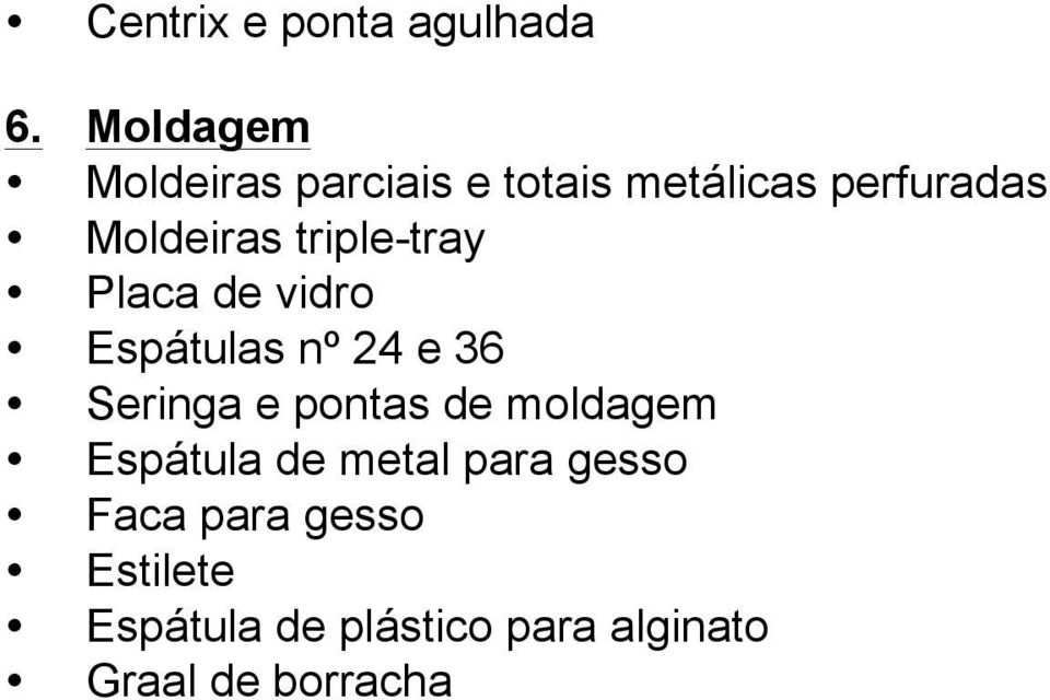 triple-tray Placa de vidro Espátulas nº 24 e 36 Seringa e pontas de