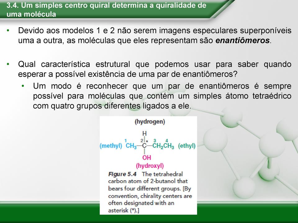 Qual característica estrutural que podemos usar para saber quando esperar a possível existência de uma par de enantiômeros?