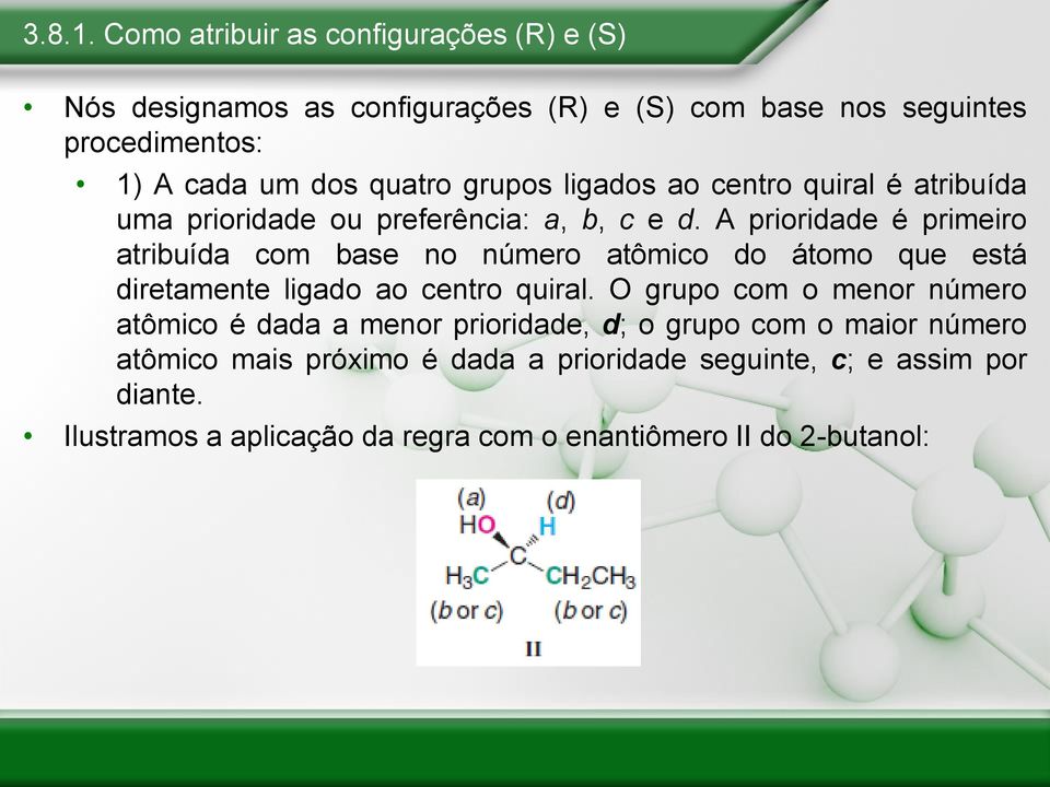 grupos ligados ao centro quiral é atribuída uma prioridade ou preferência: a, b, c e d.