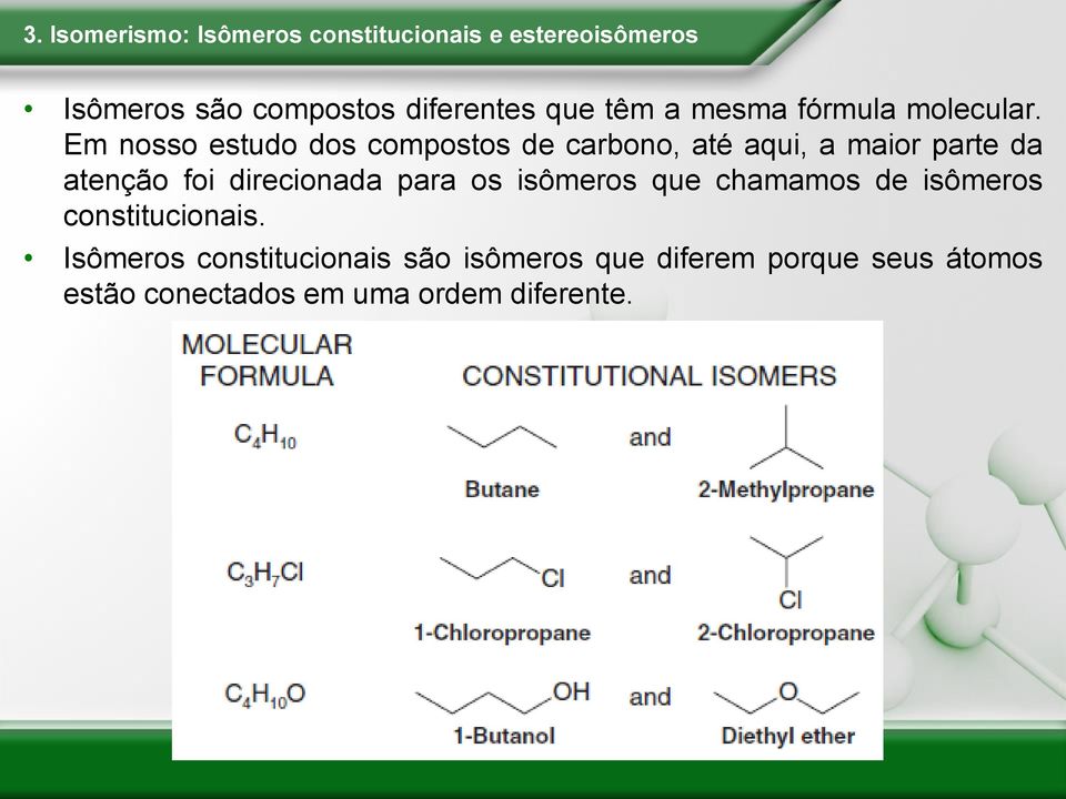 Em nosso estudo dos compostos de carbono, até aqui, a maior parte da atenção foi direcionada