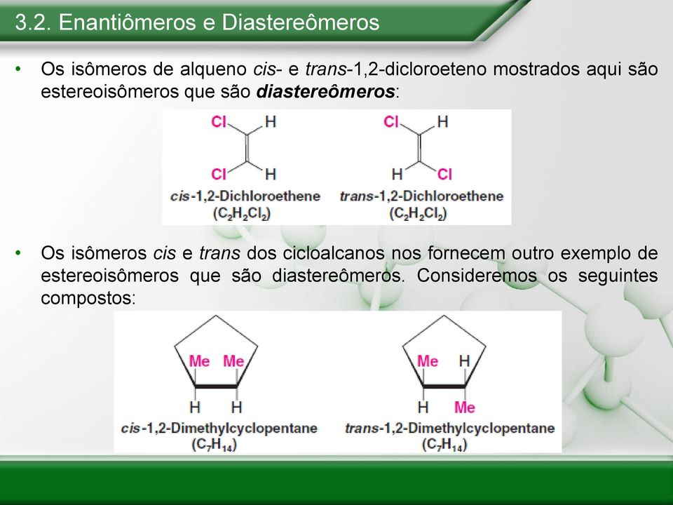 diastereômeros: Os isômeros cis e trans dos cicloalcanos nos fornecem