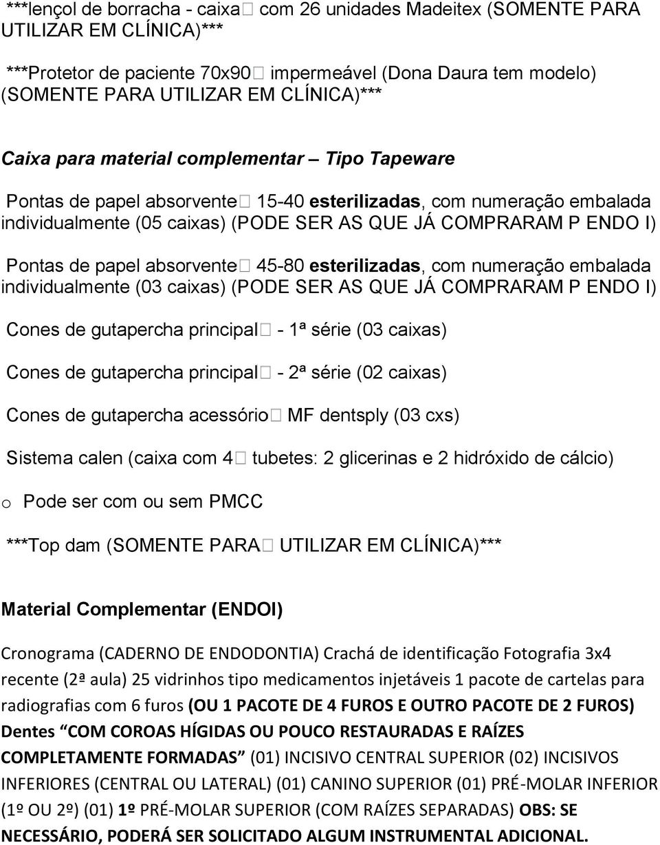 numeração embalada individualmente (03 caixas) (PODE SER AS QUE JÁ COMPRARAM P ENDO I) Cones de gutapercha principal Cones de gutapercha principal Cones de gutapercha acessório - 1ª série (03 caixas)