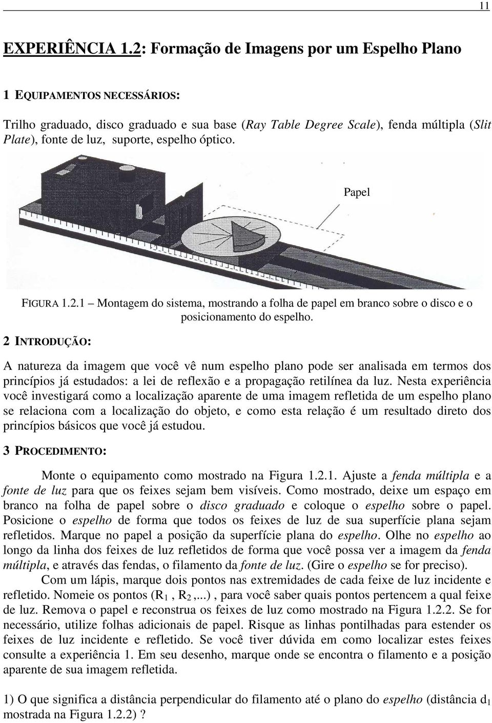 espelho óptico. Papel FIGURA 1.2.1 Montagem do sistema, mostrando a folha de papel em branco sobre o disco e o posicionamento do espelho.