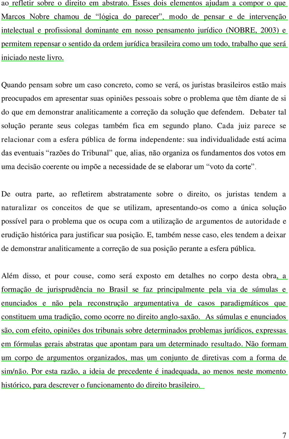 permitem repensar o sentido da ordem jurídica brasileira como um todo, trabalho que será iniciado neste livro.