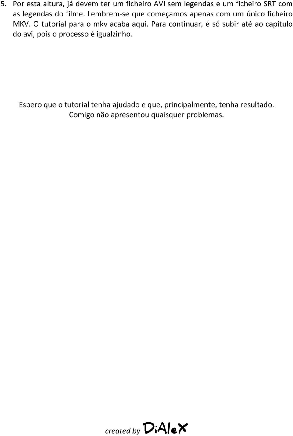 Para continuar, é só subir até ao capítulo do avi, pois o processo é igualzinho.