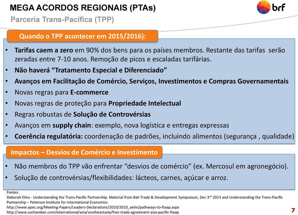 Não haverá Tratamento Especial e Diferenciado Avanços em Facilitação de Comércio, Serviços, Investimentos e Compras Governamentais Novas regras para E-commerce Novas regras de proteção para