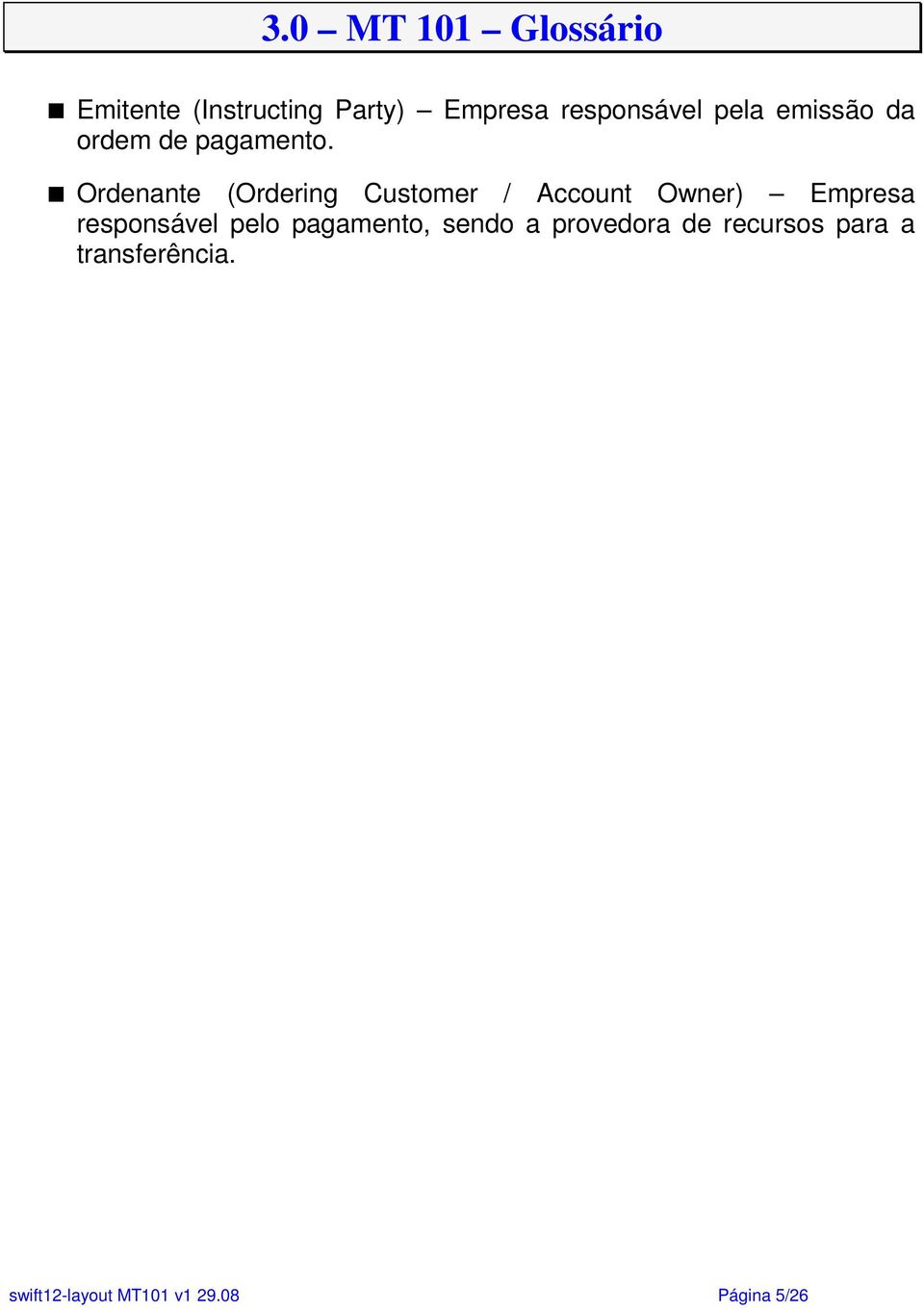 Ordenante (Ordering Customer / Account Owner) Empresa responsável pelo